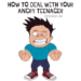an angry kid + post title how to deal with angry teens